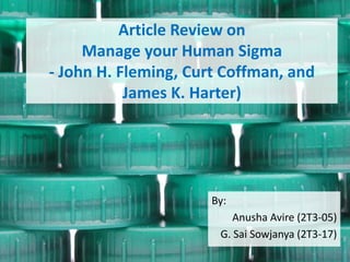 Article Review on
Manage your Human Sigma
- John H. Fleming, Curt Coffman, and
James K. Harter)
By:
Anusha Avire (2T3-05)
G. Sai Sowjanya (2T3-17)
 