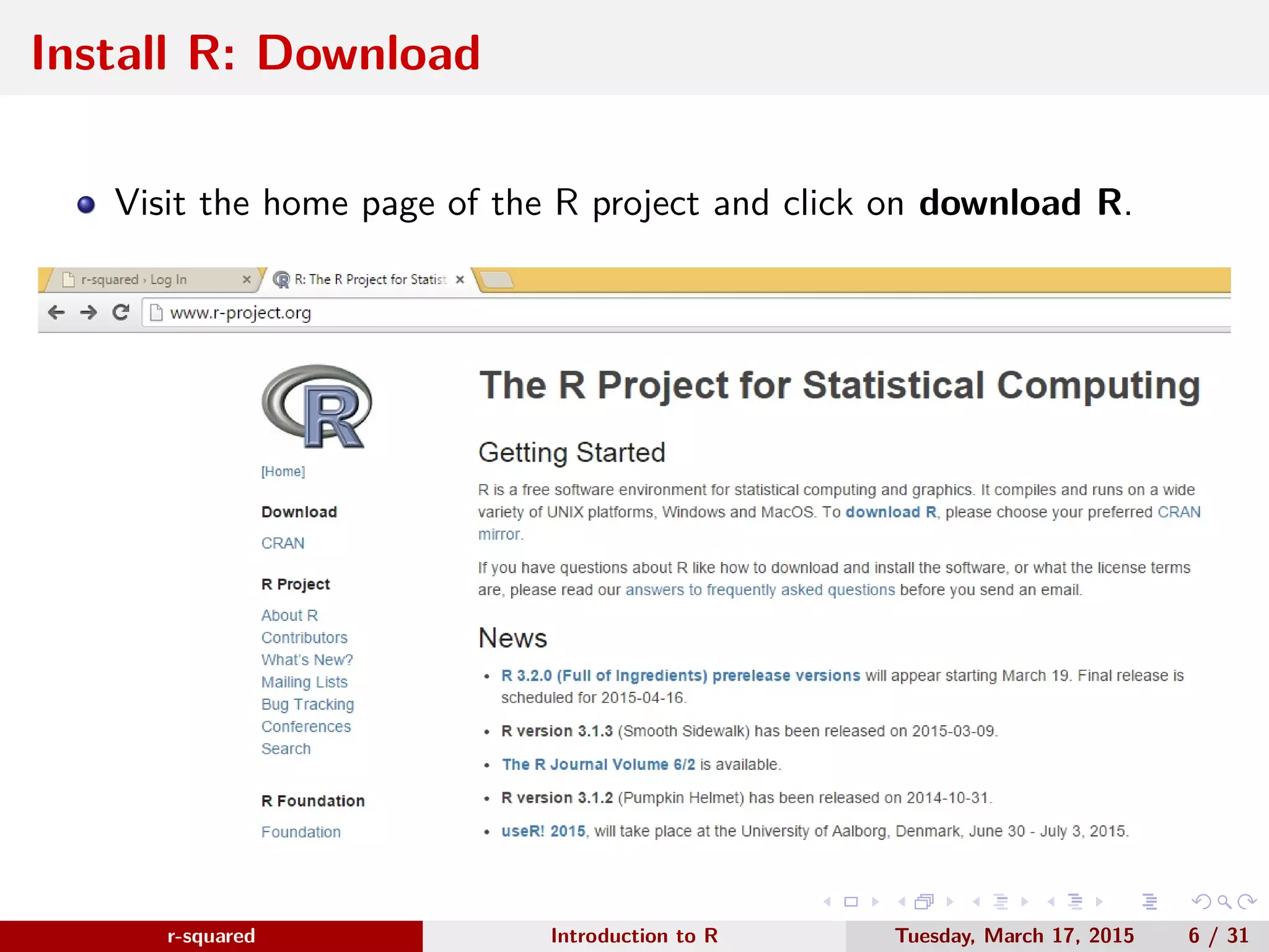 r-squared Slide 10 Install R: Latest Version www.r-squared.in/rprogramming Download the latest version of R (3.1.3) 