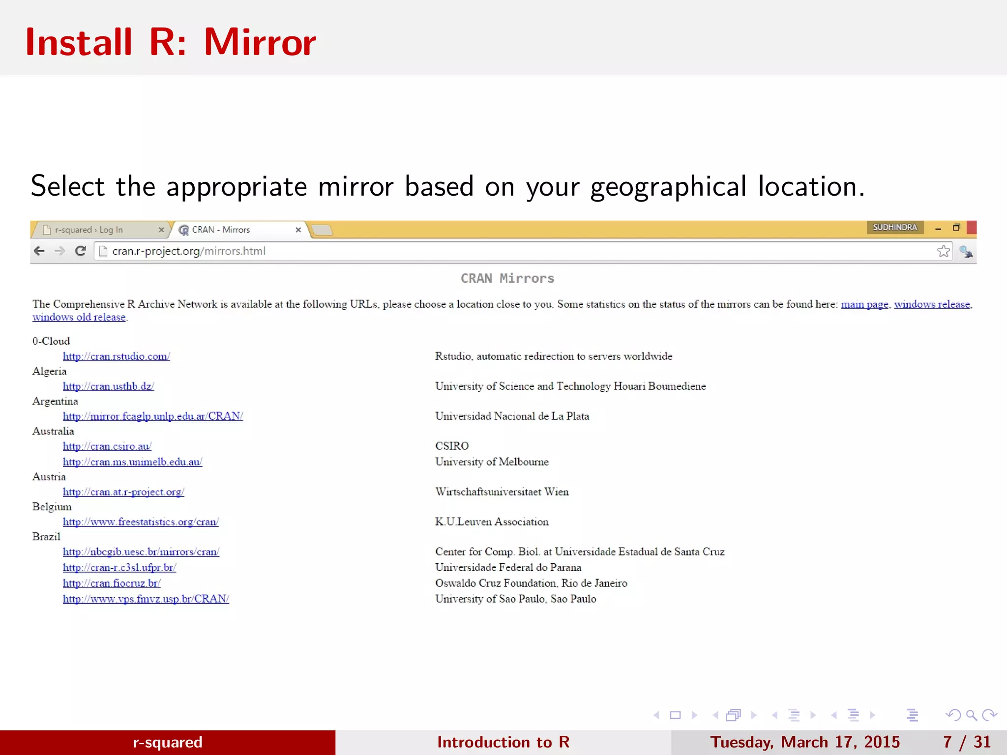 r-squared Slide 11 Install R: Installation Language www.r-squared.in/rprogramming Double click on the installer to select the installation language. 
