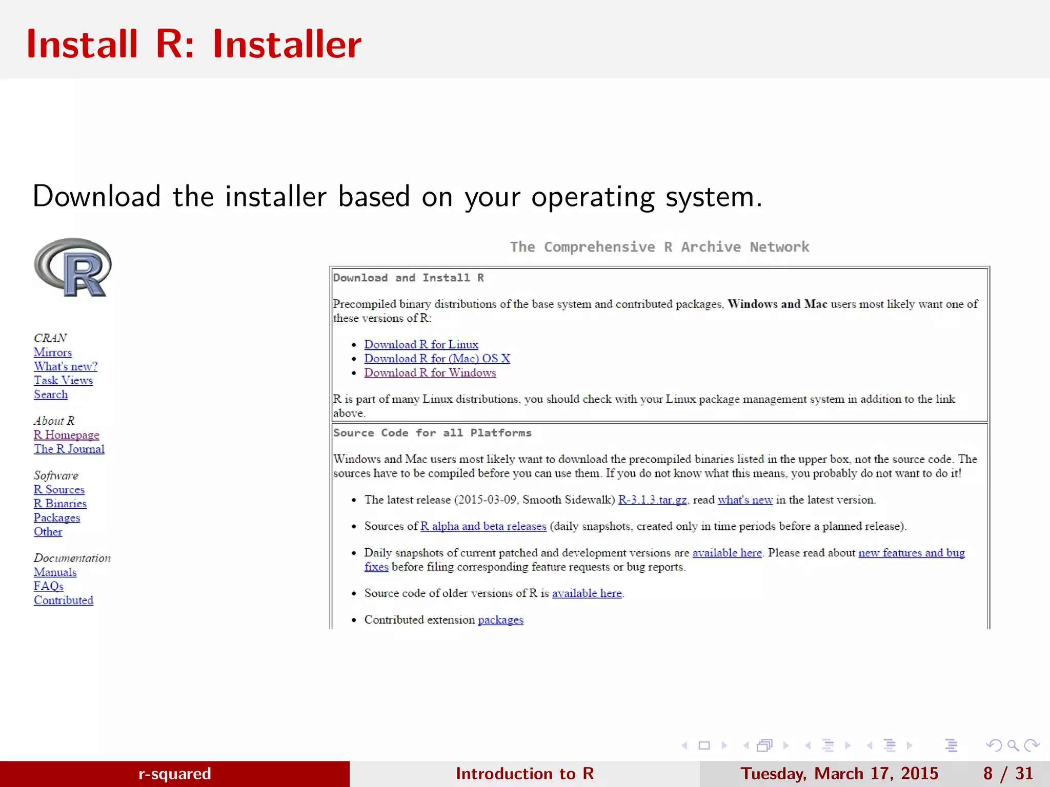 r-squared Slide 12 Install R: Setup Wizard www.r-squared.in/rprogramming Click Next on the Setup Wizard to begin the installation 