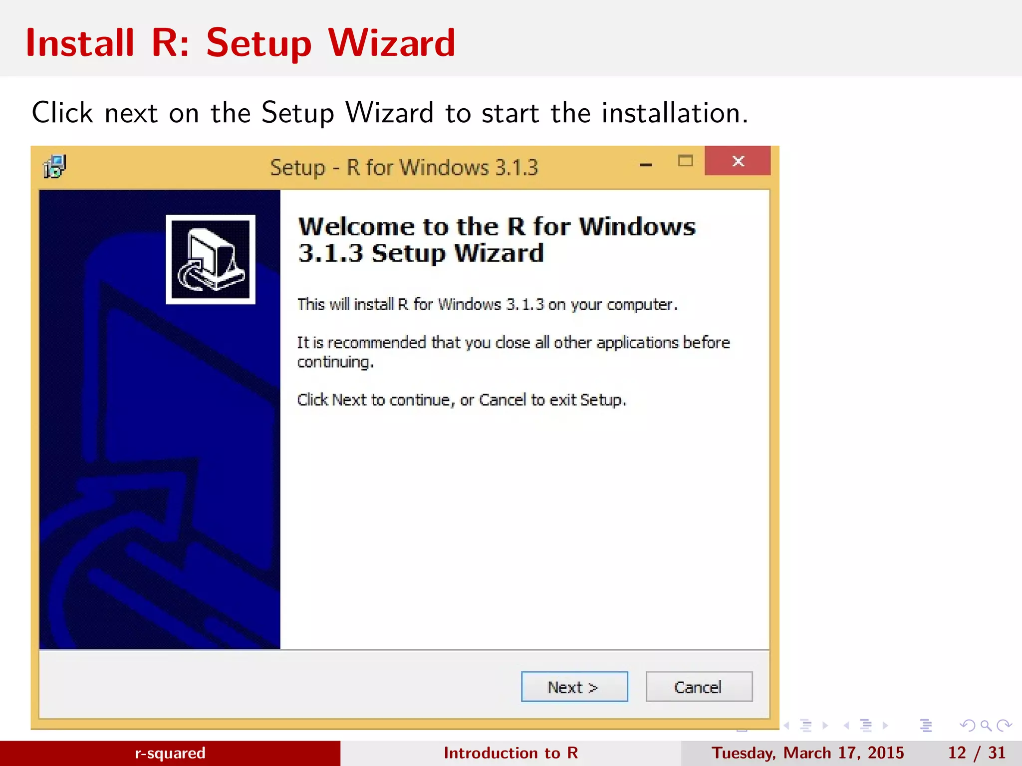 r-squared Slide 16 Install R: Customise www.r-squared.in/rprogramming Choose the default startup options or customise it. 