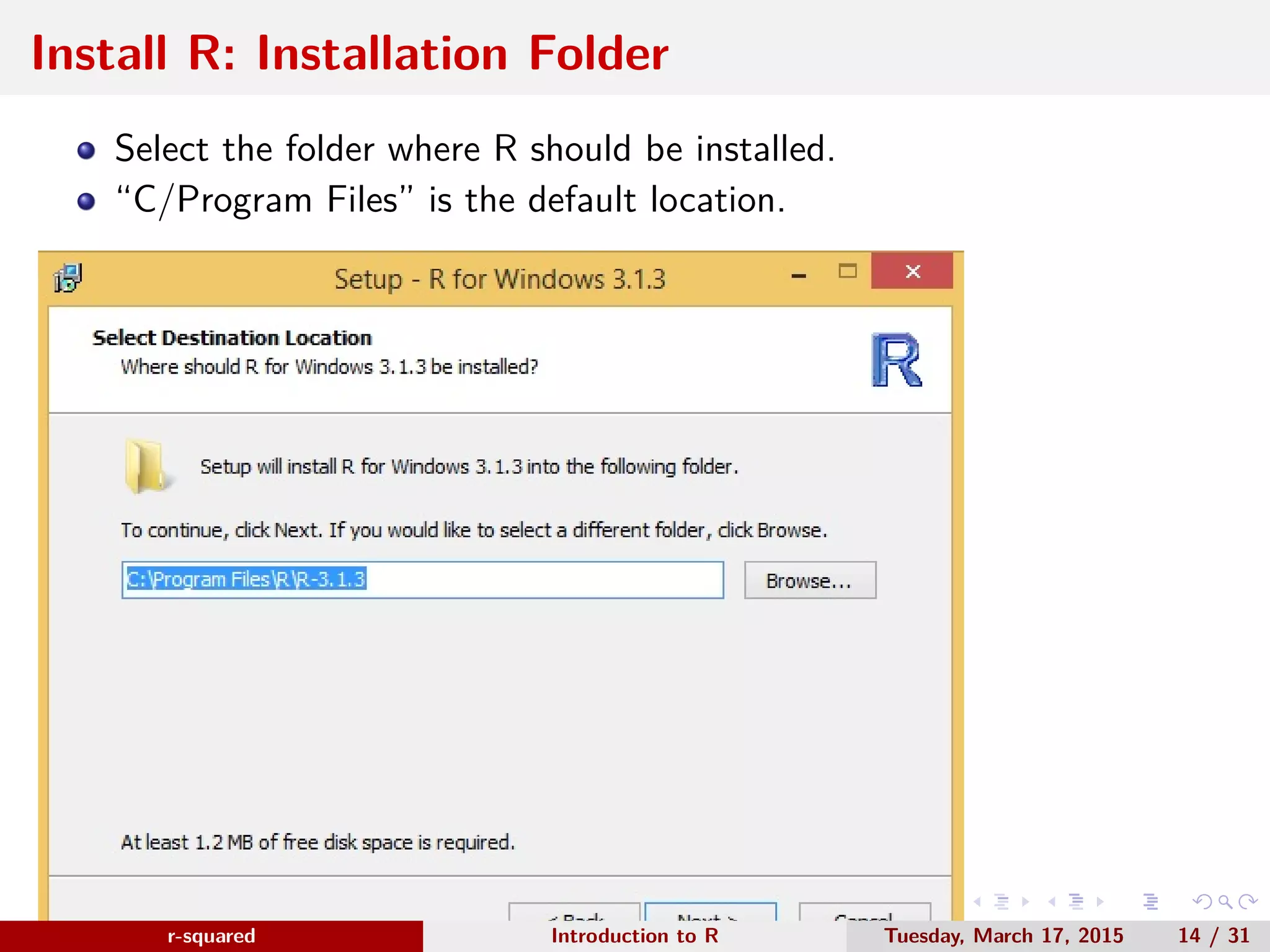 r-squared Slide 18 Install R: Other Options www.r-squared.in/rprogramming Check the options for desktop or quick launch icons. 