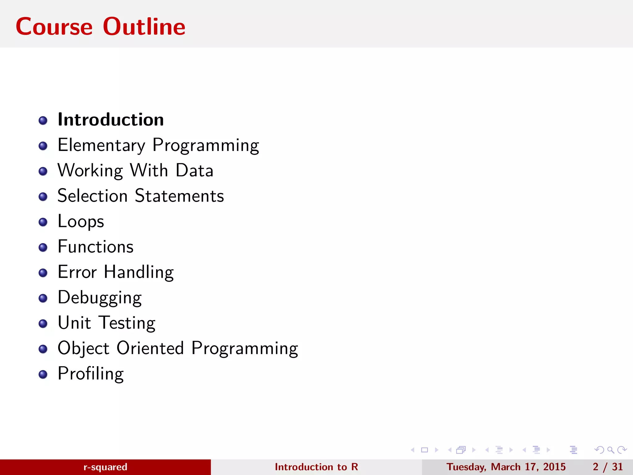 r-squared Slide 2 Course Modules www.r-squared.in/rprogramming ✓ Introduction ✓ Elementary Programming ✓ Working With Data ✓ Selection Statements ✓ Loops ✓ Functions ✓ Debugging ✓ Unit Testing 
