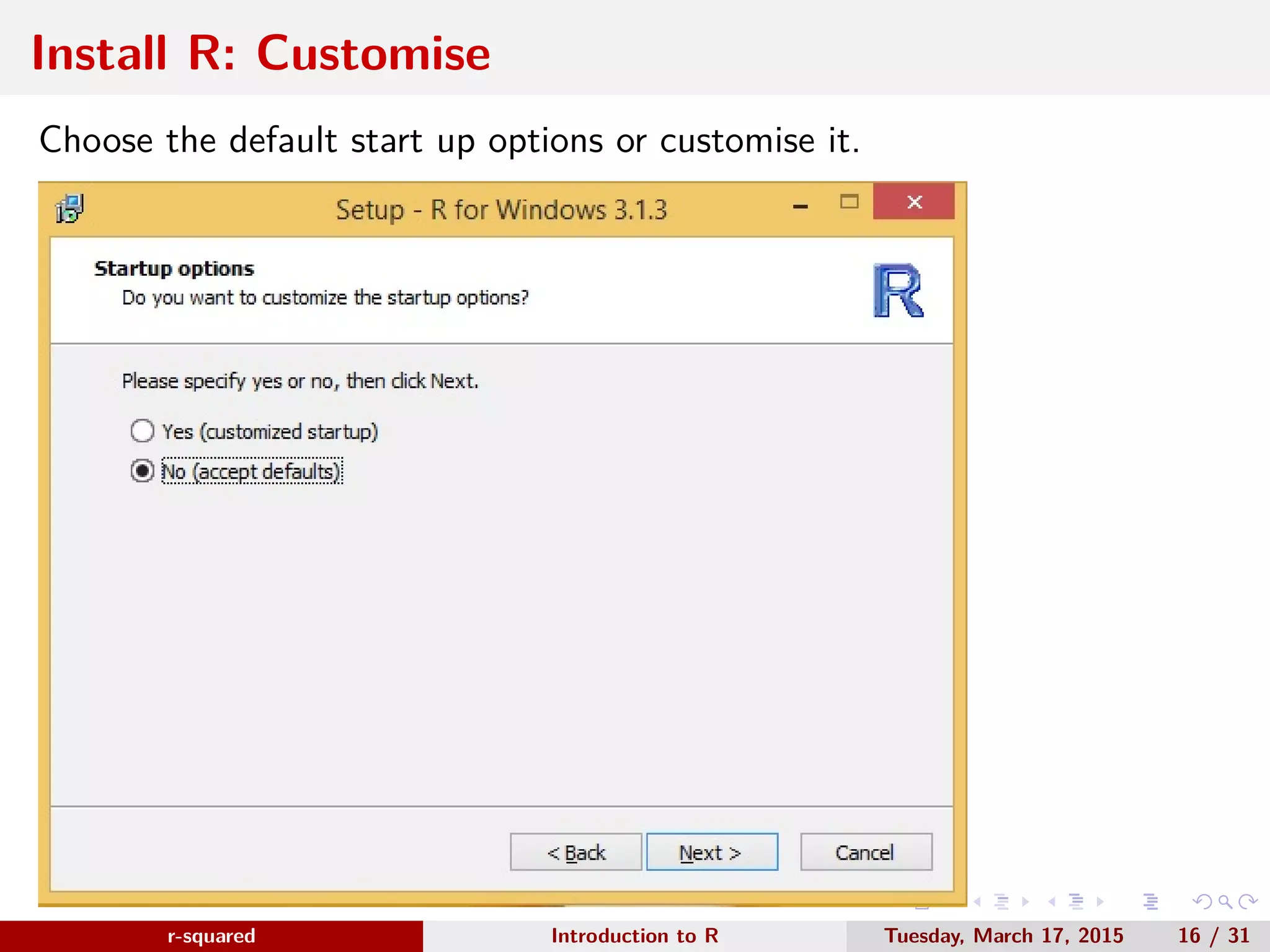 r-squared Slide 20 Install R: Finish www.r-squared.in/rprogramming Click on Finish to complete the installation. 