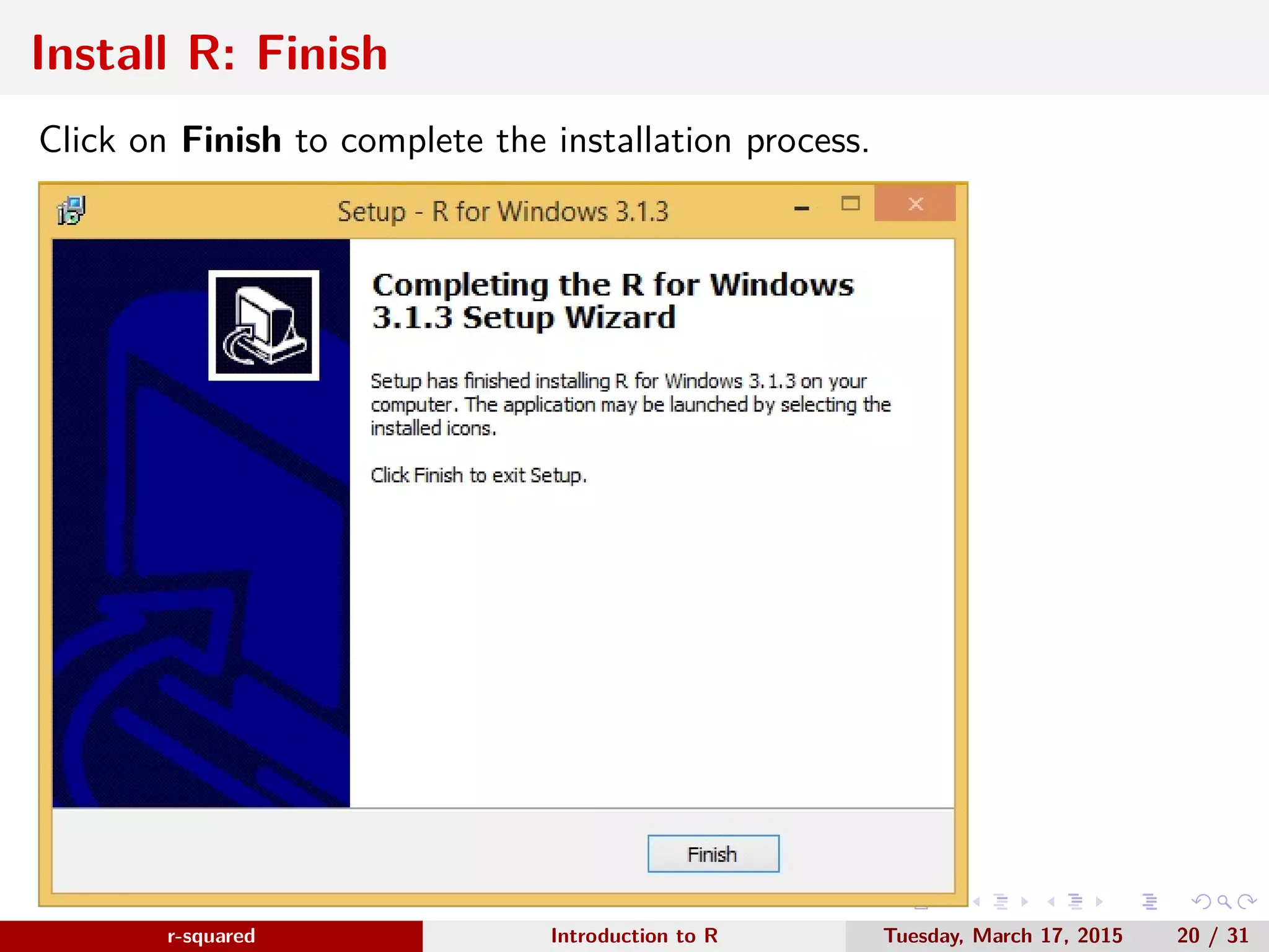 r-squared Slide 24 Install RStudio:Installation www.r-squared.in/rprogramming Visit the RStudio download page. 