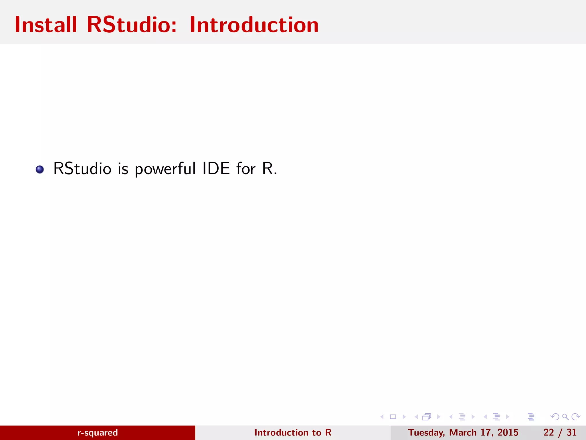r-squared Slide 26 Connect With Us www.r-squared.in/rprogramming Visit r-squared for tutorials on: ● R Programming ● Business Analytics ● Data Visualization ● Web Applications ● Package Development ● Git & GitHub 