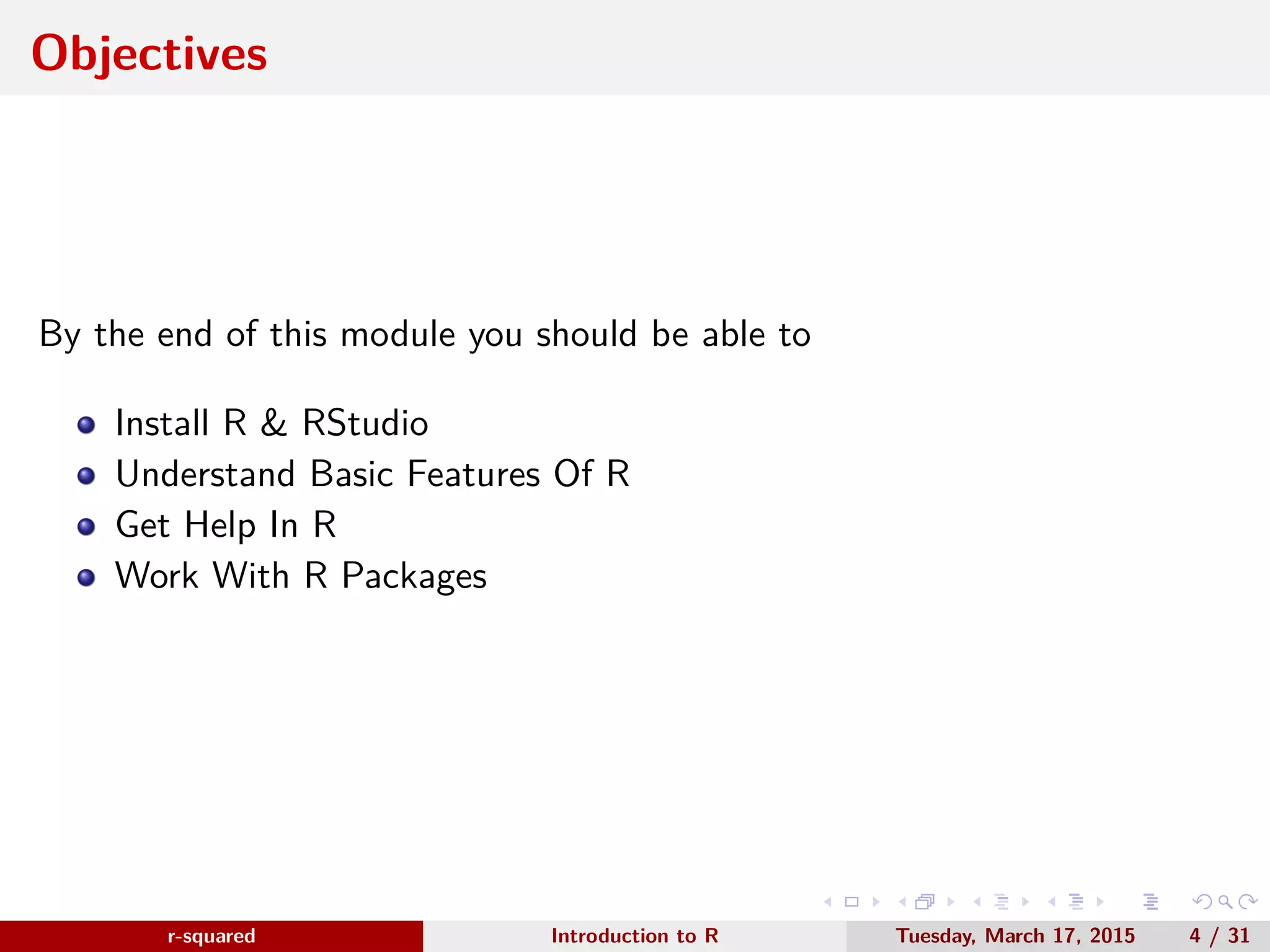r-squared Slide 4 First Steps www.r-squared.in/rprogramming In this unit, we will ● Learn to install ○ R ○ RStudio 