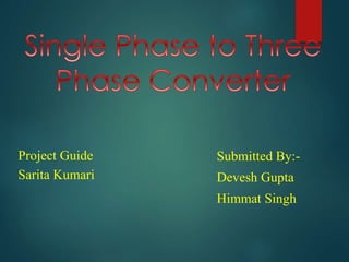 Submitted By:-
Devesh Gupta
Himmat Singh
Project Guide
Sarita Kumari
 