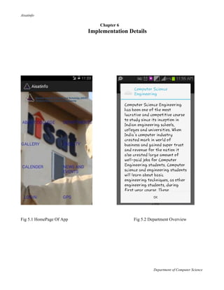 Aisatinfo
Department of Computer Science
Chapter 6
Implementation Details
Fig 5.1 HomePage Of App Fig 5.2 Department Overview
 