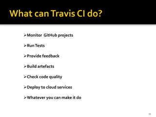 Monitor GitHub projects
RunTests
Provide feedback
Build artefacts
Check code quality
Deploy to cloud services
Whatever you can make it do
11
 