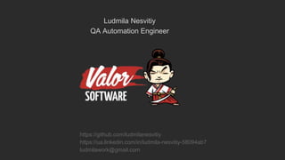 Ludmila Nesvitiy
QA Automation Engineer
https://github.com/ludmilanesvitiy
https://ua.linkedin.com/in/ludmila-nesvitiy-58094ab7
ludmilawork@gmail.com
 
