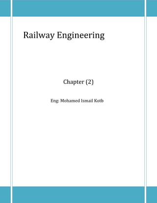 Railway Engineering
Chapter	(2)
Eng: Mohamed Ismail Kotb
 