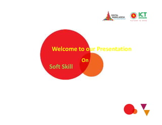 Welcome to our Presentation
Soft Skill
On
 