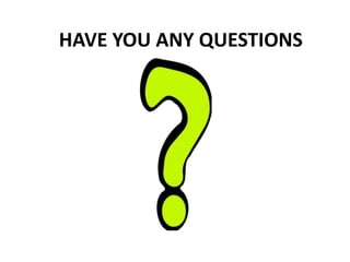 HAVE YOU ANY QUESTIONS
 