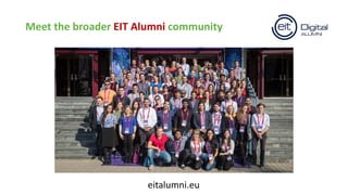 Meet the broader EIT Alumni community
eitalumni.eu
 
