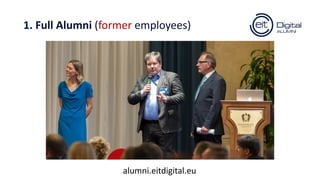1. Full Alumni (former employees)
alumni.eitdigital.eu
 