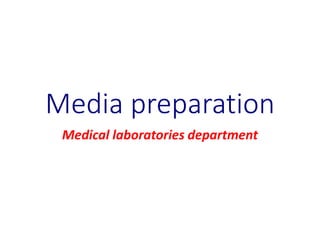 Media preparation
Medical laboratories department
 