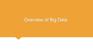 Overview of Big Data
 