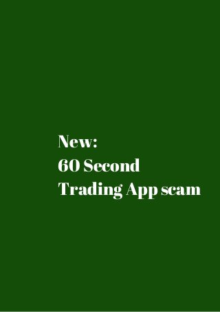 New: 
60 Second 
Trading App scam 
 