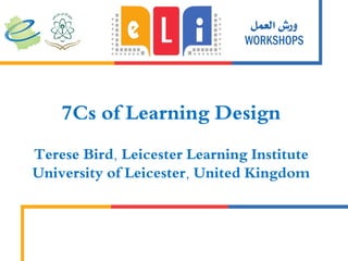 7Cs of Learning Design
Terese Bird, Leicester Learning Institute
University of Leicester, United Kingdom
 