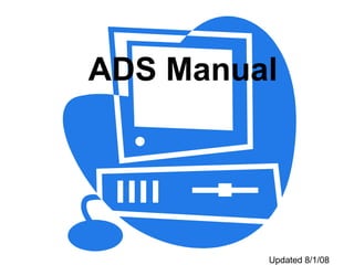 ADS Manual Updated 8/1/08 