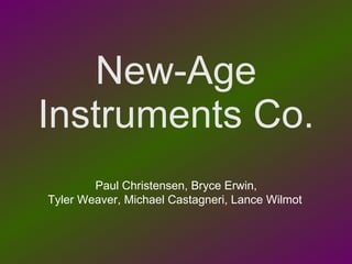 New-Age Instruments Co. Paul Christensen, Bryce Erwin, Tyler Weaver, Michael Castagneri, Lance Wilmot   