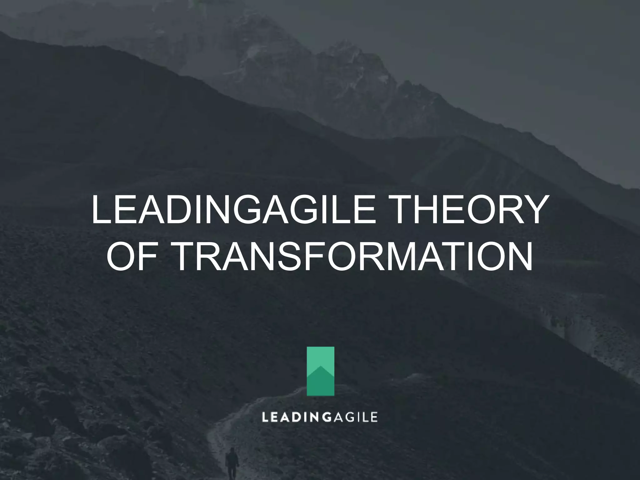 Theory of Transformation 
Agile transformation begins 
by defining a rational system 
of delivery for the enterprise 
 