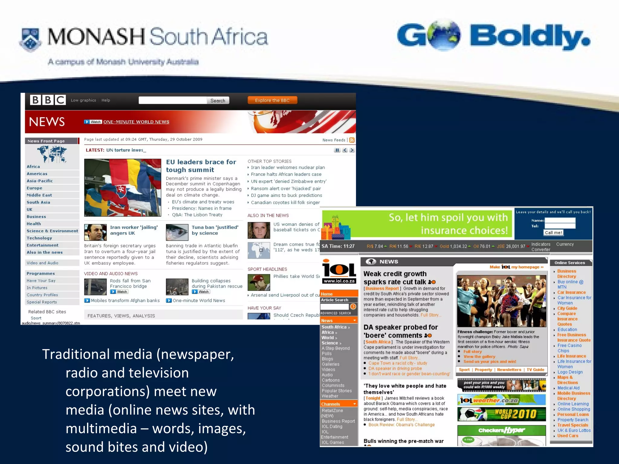 Traditional media (newspaper,
   radio and television
   corporations) meet new
   media (online news sites, with
   multimedia – words, images,
   sound bites and video)
 