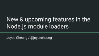 New and upcoming features in the Node.js module loaders | PDF