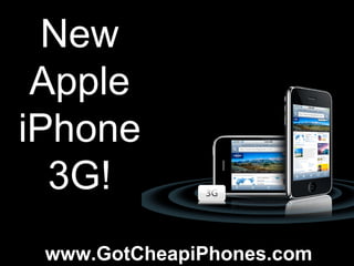 New Apple iPhone 3G! www.GotCheapiPhones.com 