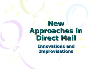 New Approaches in Direct Mail Innovations and Improvisations 