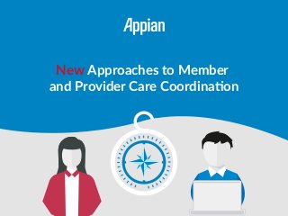 New Approaches to Member
and Provider Care Coordination
 