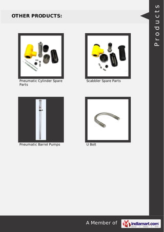 A Member of
OTHER PRODUCTS:
Pneumatic Cylinder Spare
Parts
Scabbler Spare Parts
Pneumatic Barrel Pumps U Bolt
Products
 
