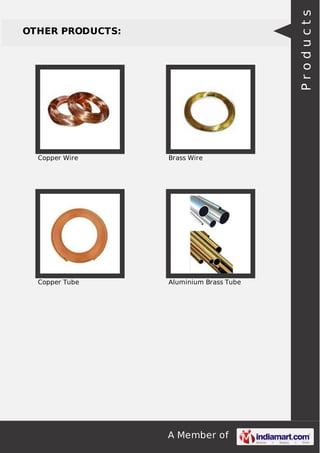 A Member of
OTHER PRODUCTS:
Copper Wire Brass Wire
Copper Tube Aluminium Brass Tube
Products
 