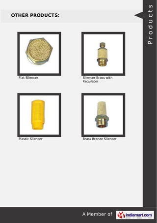 A Member of
OTHER PRODUCTS:
Flat Silencer Silencer Brass with
Regulator
Plastic Silencer Brass Bronze Silencer
Products
 