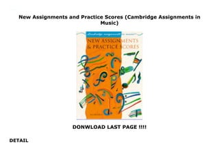New Assignments and Practice Scores (Cambridge Assignments in
Music)
DONWLOAD LAST PAGE !!!!
DETAIL
New Assignments and Practice Scores (Cambridge Assignments in Music)
 