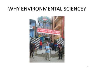 WHY ENVIRONMENTAL SCIENCE?
28
 