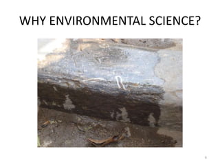 WHY ENVIRONMENTAL SCIENCE?
6
 