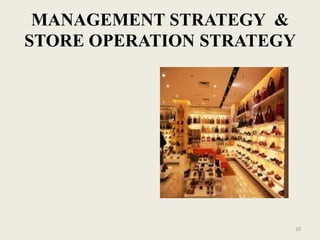 MANAGEMENT STRATEGY &
STORE OPERATION STRATEGY




                       10
 