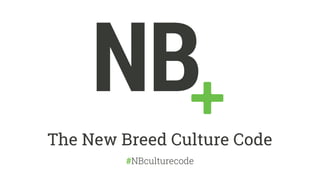 The New Breed Culture Code 
#NBculturecode 
 