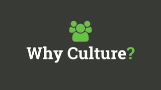  
Why Culture? 
 