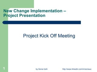 New Change Implementation –Project Presentation  ,[object Object]