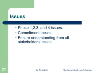 Issues Phase 1,2,3, and 4 issues. Commitment issues Ensure understanding from all stakeholders issues 