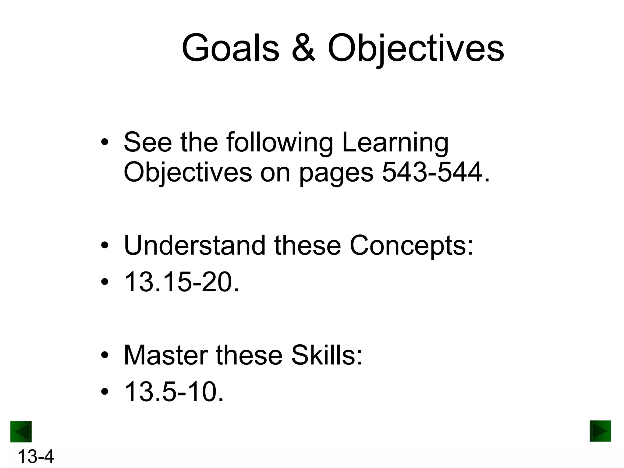 Goals & Objectives
• See the following Learning
Objectives on pages 543-544.
• Understand these Concepts:
• 13.15-20.
• Master these Skills:
• 13.5-10.
13-4

 