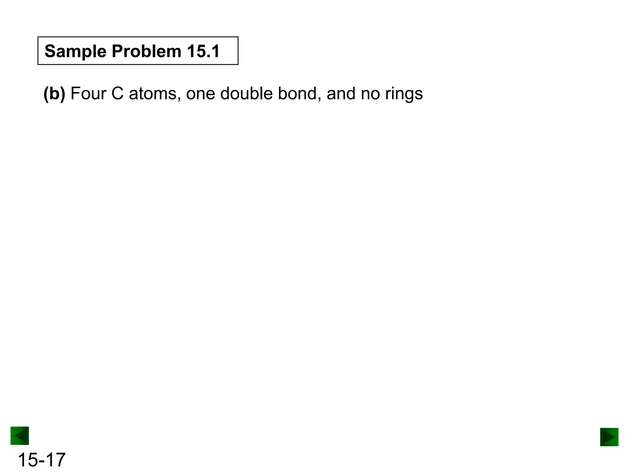 Sample Problem 15.1
(b) Four C atoms, one double bond, and no rings

15-17

 