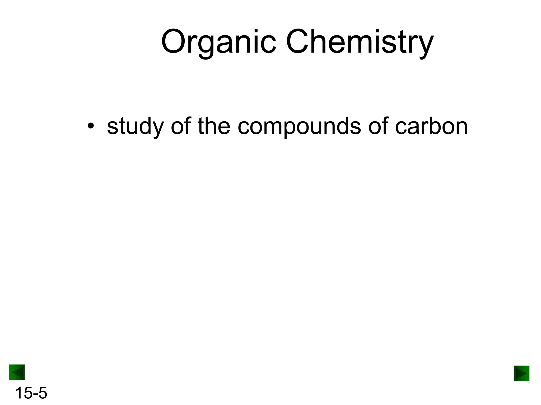 Organic Chemistry
• study of the compounds of carbon

15-5

 