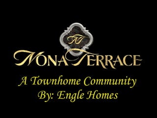 A Townhome Community By: Engle Homes 