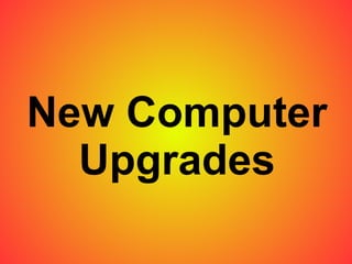 New Computer Upgrades 