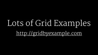Lots of Grid Examples
http://gridbyexample.com
 