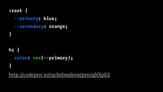 :root {
--primary: blue;
--secondary: orange;
}
h1 {
color: var(--primary);
}
http://codepen.io/rachelandrew/pen/qNXpEZ
 